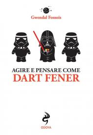 Agire e pensare come Dart Fener