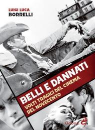 Belli e dannati. Volti tragici del cinema del Novecento