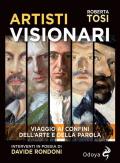 Artisti visionari. Viaggio ai confini dell'arte e della parola