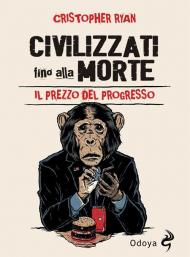 Civilizzati fino alla morte. Il prezzo del progresso