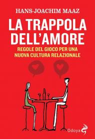 Trappola dell'amore. Regole del gioco per una nuova cultura relazionale (La)