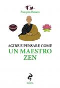 Agire e pensare come un maestro zen