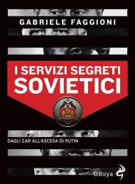 I servizi segreti sovietici. Dagli zar all'ascesa di Putin