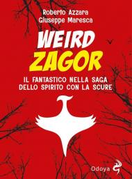 Weird Zagor. Il fantastico nella saga dello spirito con la scure