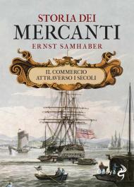 Storia dei mercanti. Il commercio attraverso i secoli