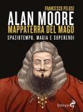 Alan Moore, mappaterra del mago. Spaziotempo, magia e supereroi