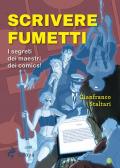 Scrivere fumetti. I segreti dei maestri dei comics!