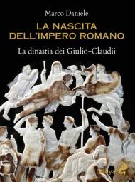 La nascita dell'impero romano. La dinastia dei Giulio-Claudii