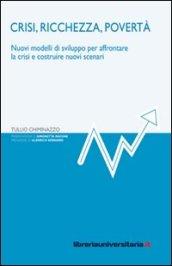 Crisi, ricchezza, povertà. Nuovi modelli di sviluppo per affrontare la crisi e costruire nuovi scenari