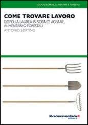 Come trovare lavoro. Dopo la laurea in scienze agrarie, alimentari o forestali