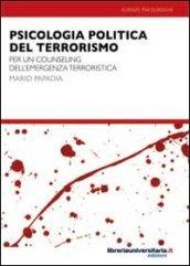 Psicologia politica del terrorismo e dell'emergenza terroristica. Per un counseling in ambito terroristico