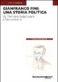 Gianfranco Fini: una storia politica. Dal Movimento Sociale Italiano a Futuro e Libertà
