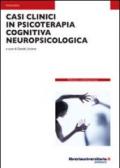 Casi clinici in psicoterapia cognitiva neuropsicologica
