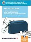 Corso di preparazione ai test di ammissione 2013/2014. Area sanitaria: Medicina e chirurgia. Medicina veterinaria. Odontoiatria e protesi.. Con aggiornamento online