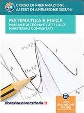 Corso di preparazione ai test di ammissione 2013/2014. Matematica e fisica. Manuale di teoria e tutti i quiz ministeriali commentati. Con aggiornamento online