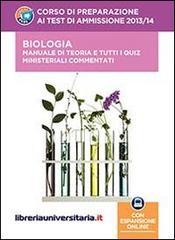 Corso di preparazione ai test di ammissione 2013/2014. Biologia. Manuale di teoria e tutti i quiz ministeriali commentati. Con aggiornamento online