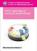 Tutti i quiz per le facoltà scientifiche. Per i test di ammissione 2014-2015