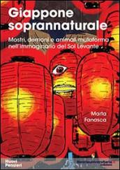 Giappone soprannaturale. Mostri, demoni e animali mutaforma nell'immaginario del Sol Levante