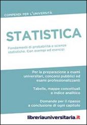 Statistica. Compendio per l'Università. Fondamenti di probabilità e scienze statistiche. Con esempi ed esercizi commentati