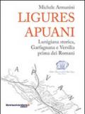 Ligures apuani. Lunigiana storica, Garfagnana e Versilia prima dei romani