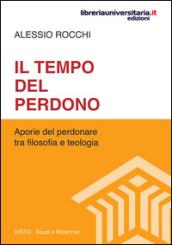 Il tempo del perdono. Aporie del perdonare tra filosofia e teologia