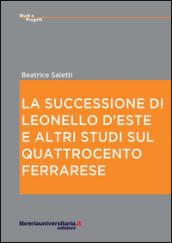 La successione di Leonello d'Este e altri studi sul Quattrocento ferrarese