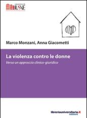 La violenza contro le donne. Verso un approccio clinico-giuridico