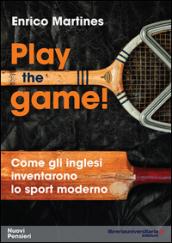 Play the game! Come gli inglesi inventarono lo sport moderno