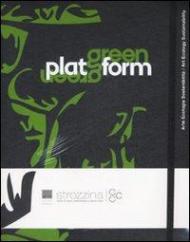 Green Platform. Arte, ecologia, sostenibilità-Art, ecology, sustainability. Catalogo della mostra (Firenze, 24 aprile-19 luglio 2009)