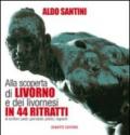 Alla scoperta di Livorno e dei livornesi in 44 ritratti di scrittori, poeti, giornalisti, politici, regnanti