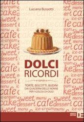 Dolci ricordi. Torte, biscotti, budini dai quaderni delle nonne per i golosi di oggi