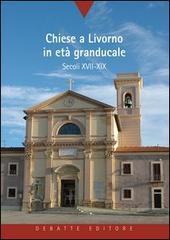 Chiese a Livorno in età granducale. Secoli XVII-XIX