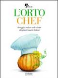 L'orto chef. Ortaggi e verdure nelle ricette dei grandi cuochi italiani