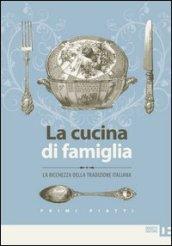 La cucina di famiglia. La ricchezza della tradizione italiana. Primi piatti