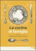 La cucina di famiglia. La ricchezza della tradizione italiana. Antipasti, piatti unici, dolci