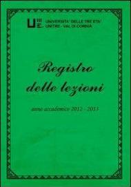 Registro delle lezioni. Anno accademico 2012-2013. Università delle tre età. Unitre-Val di Cornia