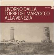 Livorno dalla Torre del Marzocco alla Venezia. Collezione Terramocci-Quaglierini. Ediz. italiano e inglese