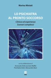 Lo psichiatra al Pronto Soccorso. Clinica ed esperienza. Scenari complessi