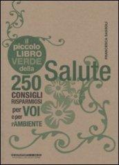 Il piccolo libro verde della salute. 250 consigli risparmiosi per voi e per l'ambiente