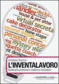 L'inventalavoro. Guida alle nuove professioni creative e innovative (Fuori collana)