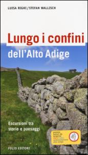 ungo i confini dell'Alto Adige. Escursioni tra storie e paesaggi