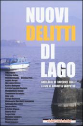 Nuovi delitti di lago. Antologia di racconti gialli