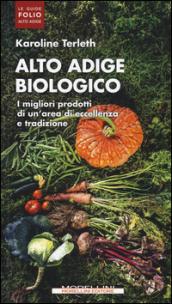 Alto Adige biologico. I migliori prodotti di un'area di eccellenza e tradizione