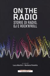 On the radio. Storie di radio, dj e rock'n'roll