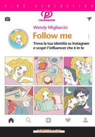 Follow me. Trova la tua identità su Instagram e scopri l'influencer che è in te