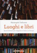 Luoghi e libri. Spunti letterari per viaggiare in Italia e in Europa