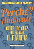 Perché? Ambiente. Oltre 100 quiz per salvare il pianeta