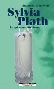 Sylvia Plath. Le api sono tutte donne