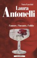 Laura Antonelli. L'amore, l'incanto, l'oblio