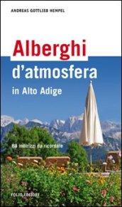 Alberghi d'atmosfera in Alto Adige. 88 indirizzi da ricordare